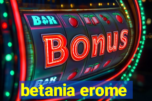 betania erome